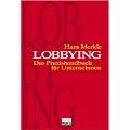 Lobbying. Das Praxishandbuch f�r Unternehmen.