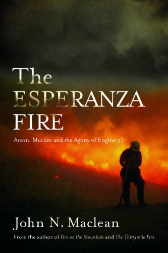 The Esperanza Fire: Arson, Murder, and the Agony of Engine 57, by John N. Maclean
