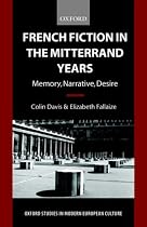 French Fiction in the Mitterrand Years: Memory, Narrative, Desire (Oxford Studies in Modern European Culture)