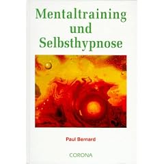 Mentaltraining und Selbsthypnose: Gesundheit und Erfolg. Sie k�nnen es lernen