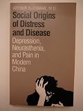 Social origins of distress and disease : depression, neurasthesia and pain in modern China