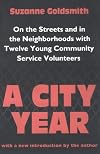 A City Year: On the Streets and in the Neighborhoods With Twelve Young Community Service Volunteers