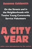 A City Year: On the Streets and in the Neighborhoods with Twelve Young Community Service Volunteers