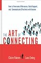 The Art of Connecting: How to Overcome Differences, Build Rapport, And Communicate Effectively With Anyone