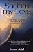 Shalom My Love: The Story of a True Love That Bridges Heaven and Earth