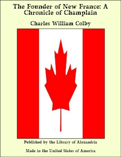 The Founder of New France: A Chronicle of Champlain