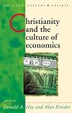 Christianity and the Culture of Economics (University of Wales Press - Religion, Culture, and Society)