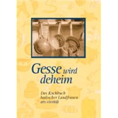 Gesse wird deheim: Das Kochuch badischer Landfrauen: Das Kochbuch badischer Landfrauen