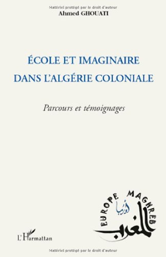 Ecole et imaginaire dans l_Alg�rie coloniale : Parcours et t�moignages