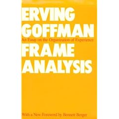 Frame Analysis: An Essay on the Organization of Experience