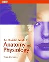 Holistic Guide To Anatomy & Physiology (Hairdressing & Beauty Industry Authority)