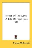 Keeper of the Keys: A Life of Pope Pius XII