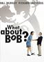 What About Bob?