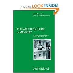 The Architecture of Memory: A Jewish-Muslim Household in Colonial Algeria, 1937-1962 (Cambridge Studies in Social & Cultural Anthropology) (Cambridge Studies in Social and Cultural Anthropology)