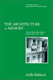 The Architecture of Memory: A Jewish-Muslim Household in Colonial Algeria, 1937-1962 (Cambridge Studies in Social and Cultural Anthropology)