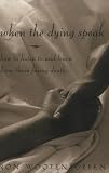 When the Dying Speak : How to Listen to and Learn from Those Facing Death