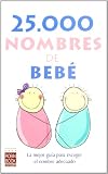 25.000 nombres de bebé: La mejor guía para escoger el nombre adecuado (Spanish Edition)