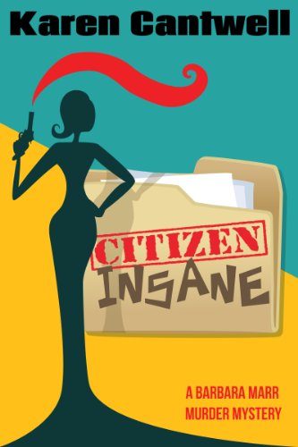 If You Think PTA Meetings Are Boring, Then You Haven’t Attended One in Barbara Marr’s Neighborhood, Where MURDER is on The Agenda – Karen Cantwell’s Hilarious Mystery Citizen Insane – Now Just 99 Cents