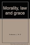 Morality, law and grace