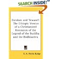 Baralam and Yewasef: The Ethiopic Version of a Christianized Recension of the Legend of the Buddha and the Bodhisattva by E. A. Wallis Budge