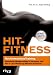 HIT-Fitness. Hochintensit&auml;tstraining - Maximaler Muskelaufbau in k&uuml;rzester Zeit - Nur 2x pro Woche 45 Minuten trainieren