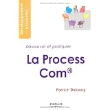 La Process Com : D�couvrir et pratiquerpar Patrice Dubourg