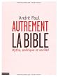 Autrement la Bible : Mythe, politique et soci�t�