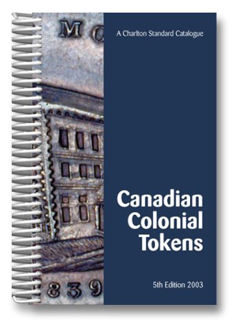 Canadian Colonial Tokens (5th Edition): A Charlton Standard Catalogue