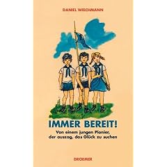 Immer bereit! Von einem Jungen Pionier, der auszog, das Gl�ck zu suchen