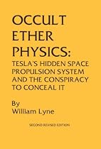 Occult Ether Physics: Tesla's Hidden Space Propulsion System and the Conspiracy to Conceal It (2nd Revised Edition)
