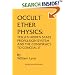 Occult Ether Physics: Tesla's Hidden Space Propulsion System and the Conspiracy to Conceal It (2nd Revised Edition)