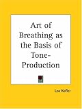 Art of Breathing as the Basis of Tone-Production