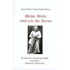 Meine Worte sind wie die Sterne. Die Rede des H�uptlings Seattle und andere indianische Weisheiten