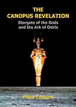 The Canopus Revelation: Stargate of the Gods and the Ark of Osiris: Stargate of the Gods and the Art of Osiris