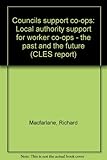 Councils support co-ops : local authority support for worker co-ops _ the past and the future