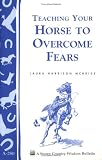 Teaching your horse to overcome fears (A Storey country wisdom bulletin)
