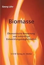 Biomasse: Ökonomische Bewertung und zukünftige Entwicklungsmöglichkeiten