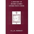 A History of Board-games Other Than Chess by Harold J.R. Murray