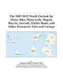 The 2007-2012 World Outlook for Motor Bike, Motorcycle, Moped, Bicycle, Aircraft, Mobile Home, and Other Pneumatic Tires and Casings