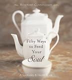 Fifty Ways to Feed Your Soul: A Spirituality & Health Book
