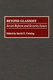 Beyond Glasnost: Soviet Reform and Security Issues (Contributions in Military Studies)
