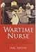 Wartime Nurse: One Hundred Years from the Crimea to Korea 1854-1954