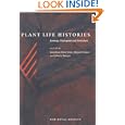 Plant Life Histories: Ecology, Phylogeny and Evolution by Jonathan Silvertown, Miguel Franco, and John L. Harper