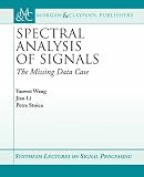 Spectral Analysis of Signals: The Missing Data Case (Synthesis Lectures on Signal Processing)