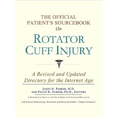 The Official Patient's Sourcebook on Rotator Cuff Injury: A Revised and Updated Directory for the Internet Age