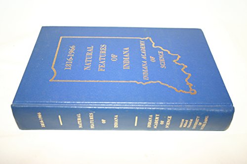 Natural Features of Indiana: 1816-1966 Indiana Sesquicentennial Volume : Indiana Academy of Science Founded December 29, 1885