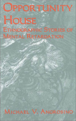 Opportunity House: Ethnographic Stories of Mental Retardation: Ethnographic Stories of Mental Retardation (Ethnographic Alternatives Book Series, V. 2) under Ethnology in The Books Store