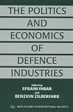 The Politics and Economics of Defence Industries (BESA Studies in International Security)