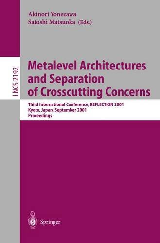 Metalevel Architectures and Separation of Crosscutting Concerns: Third International Conference, REFLECTION 2001, Kyoto, Japan, September 25-28, 2001 Proceedings (Lecture Notes in Computer Science)