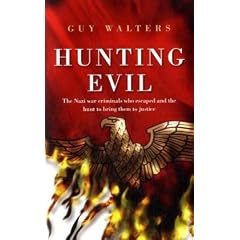 Hunting Evil: The Nazi war criminals who escaped and the hunt to bring them to justice